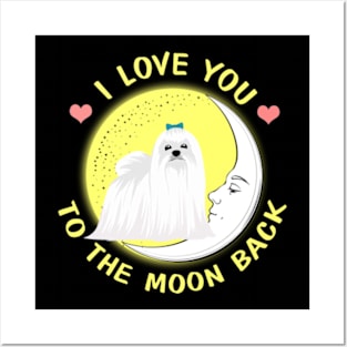 I Love You To The Moon And Back Maltese Posters and Art